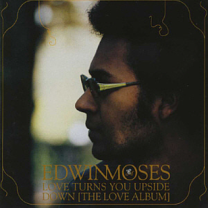 Edwin Moses / Love Turns You Upside Down