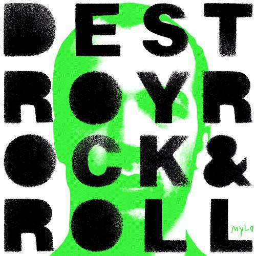 Mylo / Destroy Rock &#039;N&#039; Roll