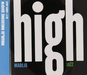 Madlib &amp; Yesterday&#039;s New Quintet / Madlib Medicine Show, No. 7: High Jazz