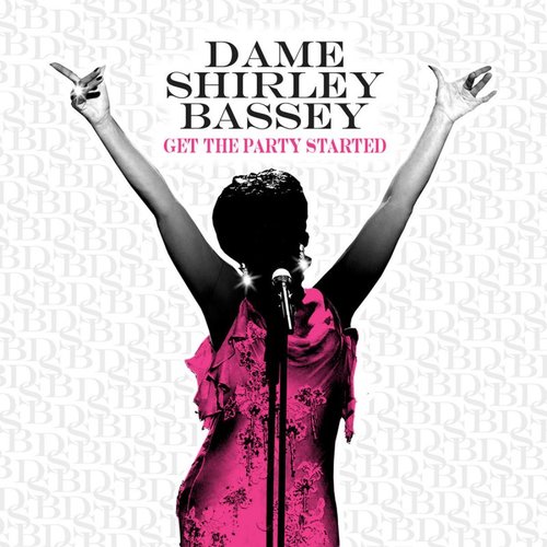Dame Shirley Bassey / Get The Party Started