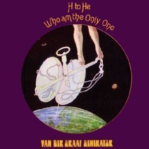 Van Der Graaf Generator / H To He Who, Am The Only One