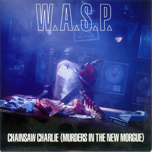 W.A.S.P. / Chainsaw Charlie (Murders In The New Morgue) (SINGLE) 
