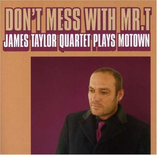 James Taylor Quartet / Don&#039;t Mess With Mr.T: James Taylor Quartet Plays Motown