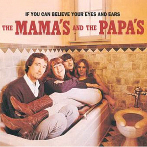 Mamas &amp; The Papas / If You Can Believe Your Eyes And Ears