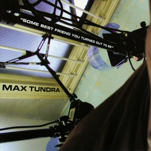 Max Tundra / Some Best Friend You Turned Out To Be 