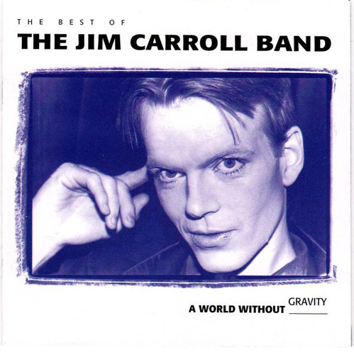 Jim Carroll Band / The Best Of The Jim Carroll Band: A World Without Gravity 