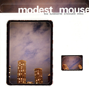 Modest Mouse / The Lonesome Crowded West