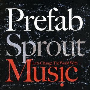 Prefab Sprout / Let&#039;s Change The World With Music