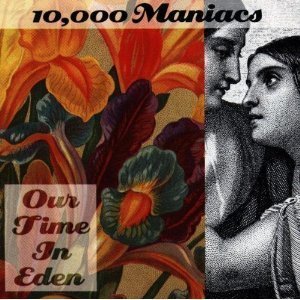 10,000 Maniacs / Our Time In Eden