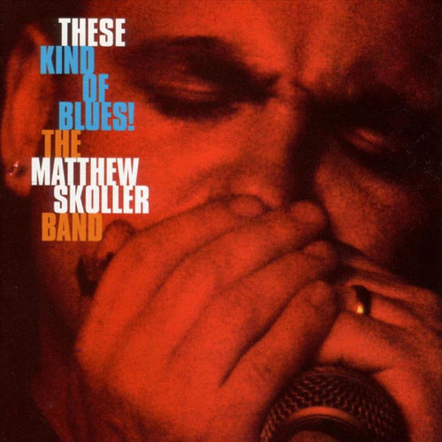 Matthew Skoller Band / These Kind Of Blues!