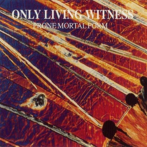 Only Living Witness / Prone Mortal Form