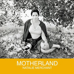 Natalie Merchant / Motherland 