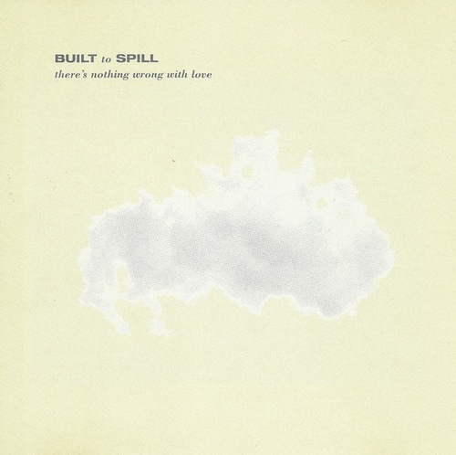Built to Spill / There&#039;s Nothing Wrong With Love