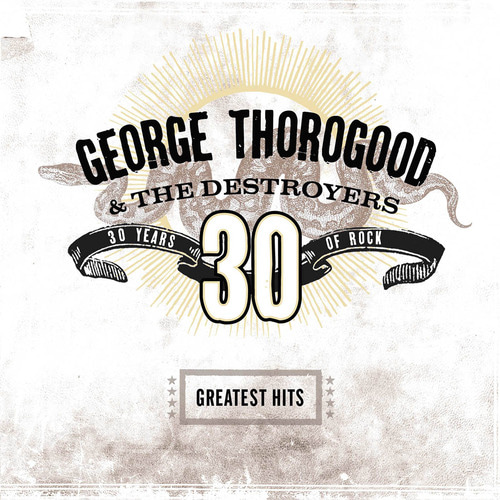 George Thorogood &amp; The Destroyers / Greatest Hits - 30 Years Of Rock
