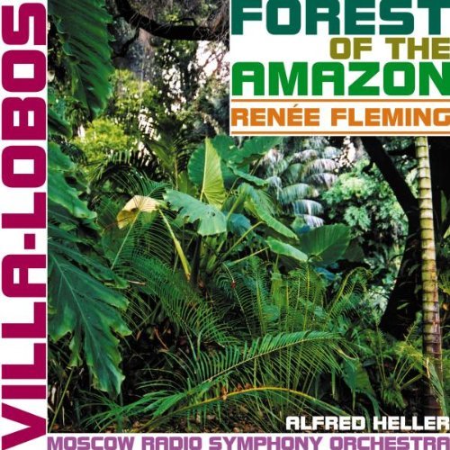 Renee Fleming / Alfred Heller / Villa-Lobos : Forest Of The Amazon