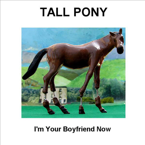 Tall Pony / I&#039;m Your Boyfriend Now (EP)
