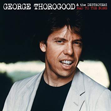 George Thorogood / Bad To The Bone