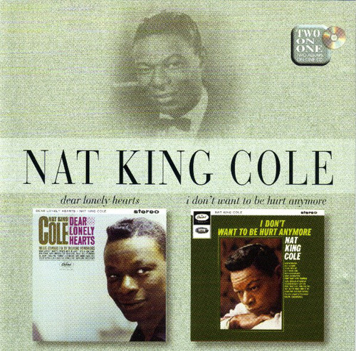 Nat King Cole / Dear Lonely Hearts + I Don&#039;t Want To Be Hurt Anymore