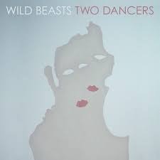 Wild Beasts / Two Dancers 