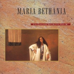 Maria Bethania / Las Canciones Que Hiciste Para Mi