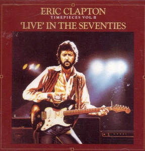 Eric Clapton / Timepieces Vol. II - Live in the Seventies
