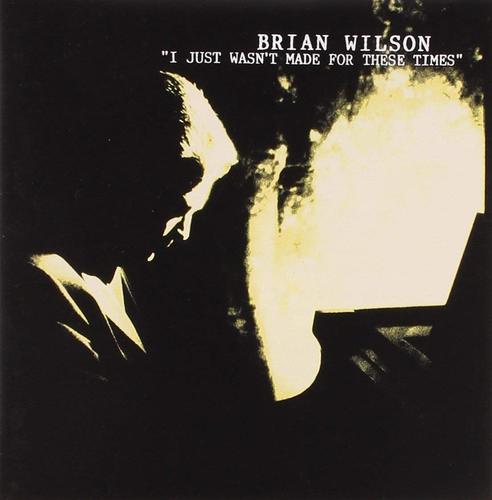 Brian Wilson / I Just Wasn&#039;t Made For These Times
