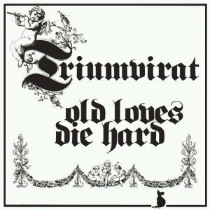 Triumvirat / Old Loves Die Hard (REMASTERED)