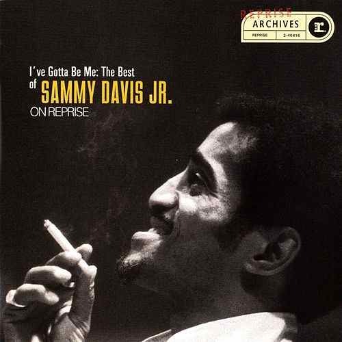 Sammy Davis Jr. / I&#039;ve Gotta Be Me: The Best Of Sammy Davis Jr. On Reprise