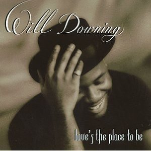 Will Downing / Love&#039;s The Place To Be