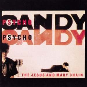 Jesus &amp; Mary Chain / Psychocandy