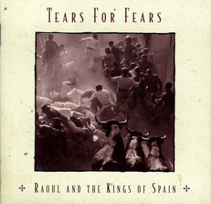 Tears For Fears / Raoul And The King Of Spain