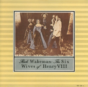 Rick Wakeman / The Six Wives Of Henry VIII 