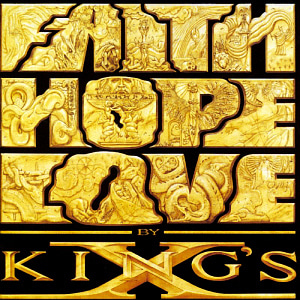 King&#039;s X / Faith Hope Love