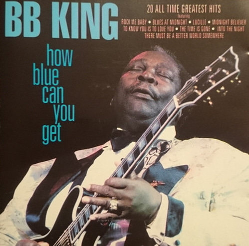B.B. King / How Blue Can You Get - 20 All Time Greatest Hits