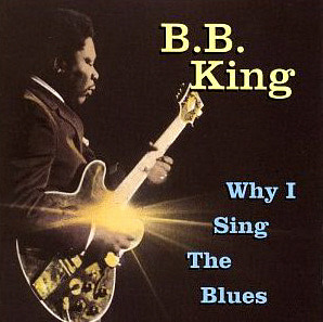 B.B. King / Why I Sing The Blues