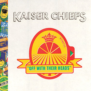 Kaiser Chiefs / Off With Their Heads
