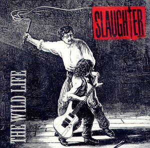 Slaughter / The Wild LIfe