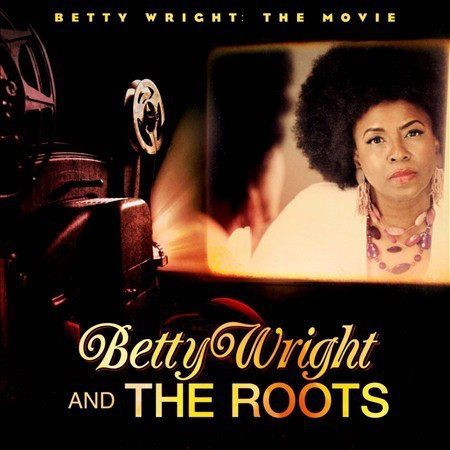 Betty Wright And The Roots / Betty Wright: The Movie 