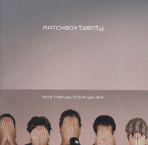 Matchbox Twenty / More Than You Think You Are