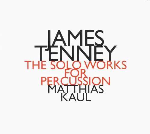 Matthias Kaul / James Tenney: The Solo Works for Percussion (DIGI-PAK)