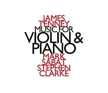 Marc Sabat, Stephen Clarke / James Tenney: Music for Violin &amp; Piano (DIGI-PAK)