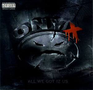 Onyx / All We Got Iz Us