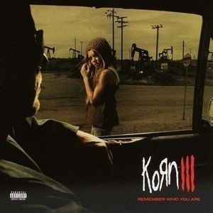 Korn / III: Remember Who You Are