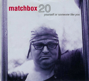 Matchbox 20 / Yourself Or Someone Like You 
