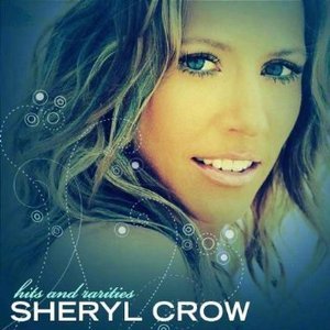 Sheryl Crow / Hits And Rarities