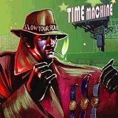 Time Machine / Slow Your Roll (DIGI-PAK)