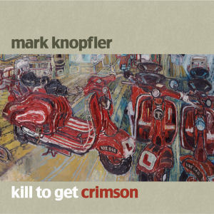 Mark Knopfler &amp; Emmylou Harris / Kill To Get Crimson