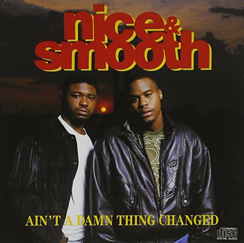 Nice &amp; Smooth / Ain&#039;t A Damn Thing Changed