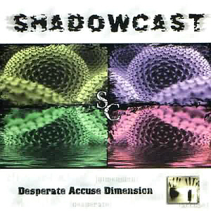 Shadowcast / Desperate Accuse Dimension 