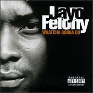Jayo Felony / Whatcha Gonna Do